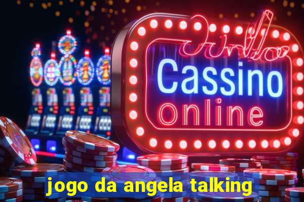 jogo da angela talking